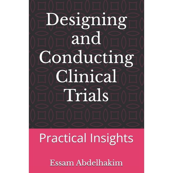 Clinical Research Designing and Conducting Clinical Trials: Practical Insights, Book 13, (Paperback)