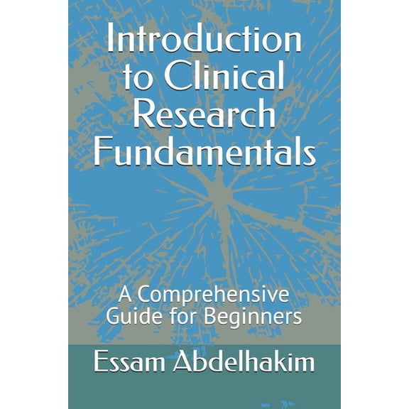 Clinical Research Introduction to Clinical Research Fundamentals: A Comprehensive Guide for Beginners, Book 14, (Paperback)