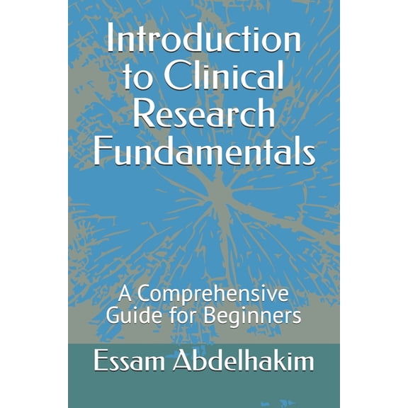 Clinical Research Introduction to Clinical Research Fundamentals: A Comprehensive Guide for Beginners, Book 14, (Paperback)