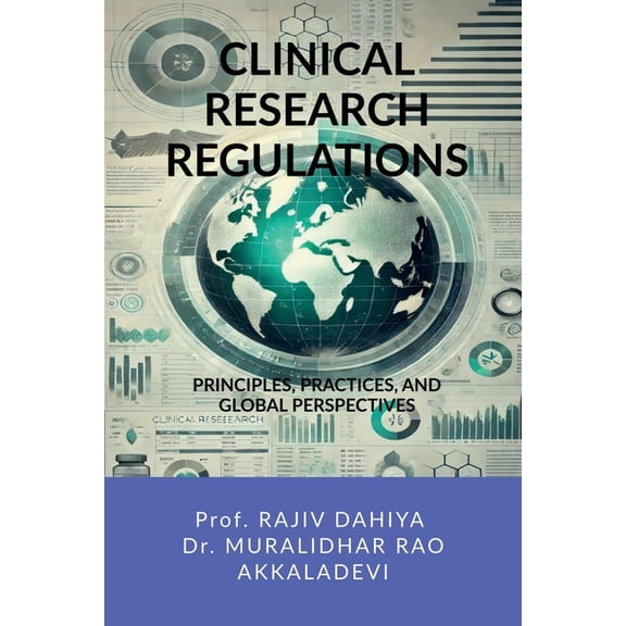 Clinical Research Regulations: Principles, Practices, and Global Perspectives, (Paperback)
