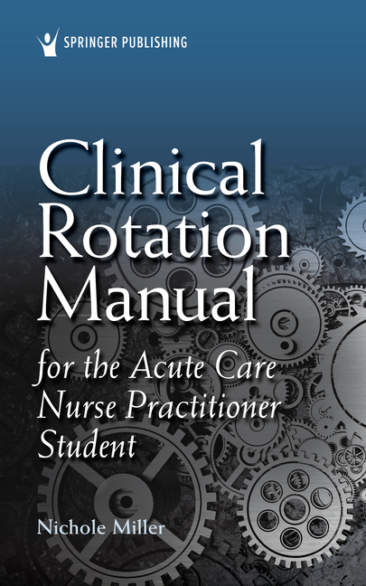 Clinical Rotation Manual for the Acute Care Nurse Practitioner Student, (Paperback)