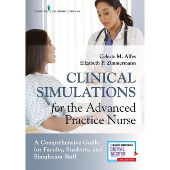Pre-Owned Clinical Simulations for the Advanced Practice Nurse: A Comprehensive Guide for Faculty, Students, and Simulation Staff, 9780826140258, 0826140254, Paperback, 1 edition