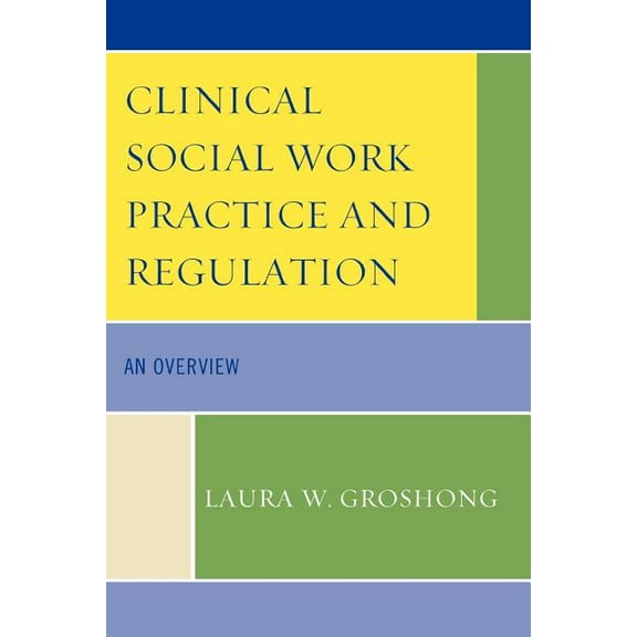 Clinical Social Work Practice and Regulation: An Overview, (Paperback)
