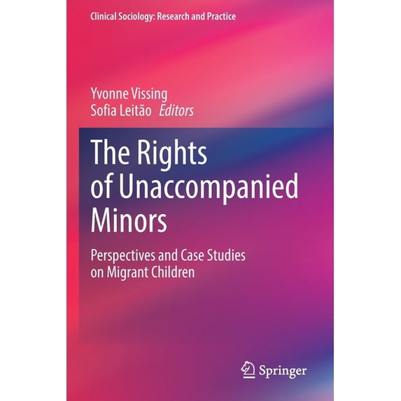 Clinical Sociology: Research and Practic The Rights of Unaccompanied Minors: Perspectives and Case Studies on Migrant Children, (Paperback)