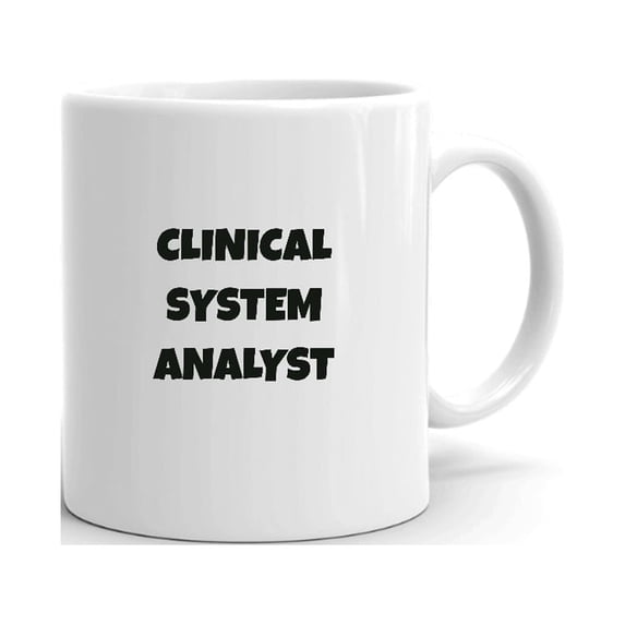 Clinical System Analyst Fun Style Ceramic Dishwasher And Microwave Safe Mug By Undefined Gifts
