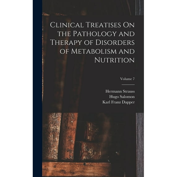 Clinical Treatises On the Pathology and Therapy of Disorders of Metabolism and Nutrition; Volume 7 (Hardcover)