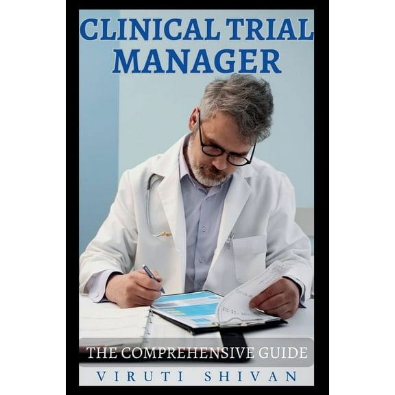 Clinical Trial Manager - The Comprehensive Guide, (Paperback)