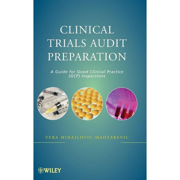 Clinical Trials Audit Preparation: A Guide for Good Clinical Practice (GCP) Inspections, (Hardcover)