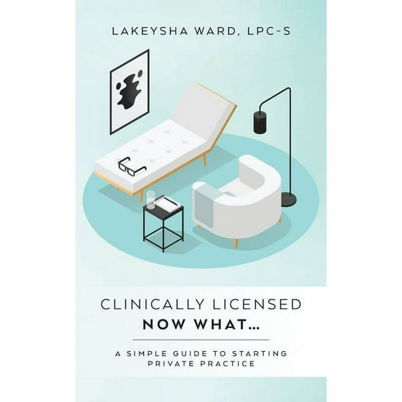 Clinically licensed now what...: A simple guide to starting private practice, (Paperback)