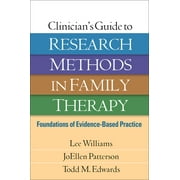 LEE WILLIAMS; JOELLEN PATTERSON; TODD M EDWARDS Clinician's Guide to Research Methods in Family Therapy : Foundations of Evidence-Based Practice (Hardcover)