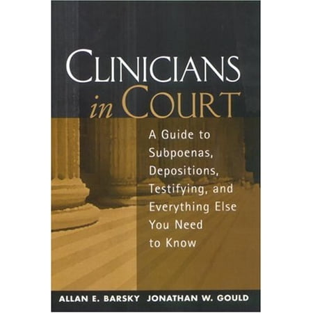 Pre-Owned Clinicians in Court: A Guide to Subpoenas, Depositions, Testifying, and Everything Else You Need to Know (Hardcover) 1572307889 9781572307889