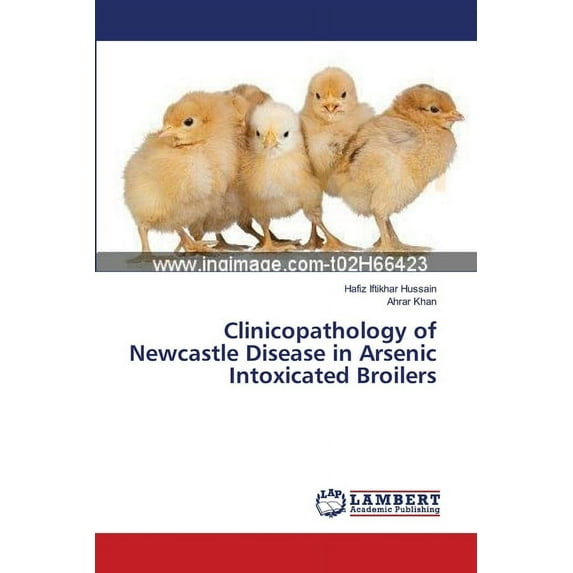 Clinicopathology of Newcastle Disease in Arsenic Intoxicated Broilers (Paperback)