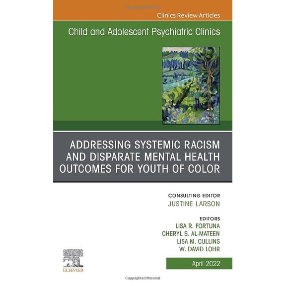 Pre-Owned Clinics: Internal Medicine Addressing Systemic Racism and Disparate Mental Health Outcomes for Youth of Color, an Issue of Child and Adolescent Psy, Book 31, (Hardcover)