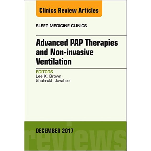 Pre-Owned Advanced Pap Therapies and Non-Invasive Ventilation, an Issue of Sleep Medicine Clinics: Volume 12-4 (Hardcover) 0323552986 9780323552981