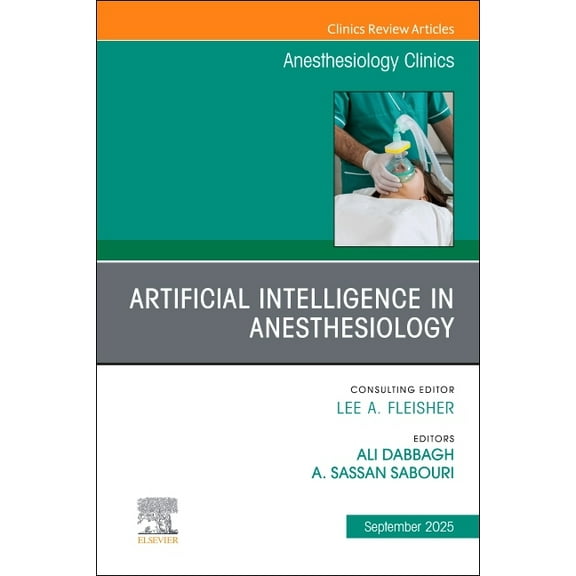 Clinics: Internal Medicine Artificial Intelligence in Anesthesiology, an Issue of Anesthesiology Clinics: Volume 43-3, Book 43, (Hardcover)