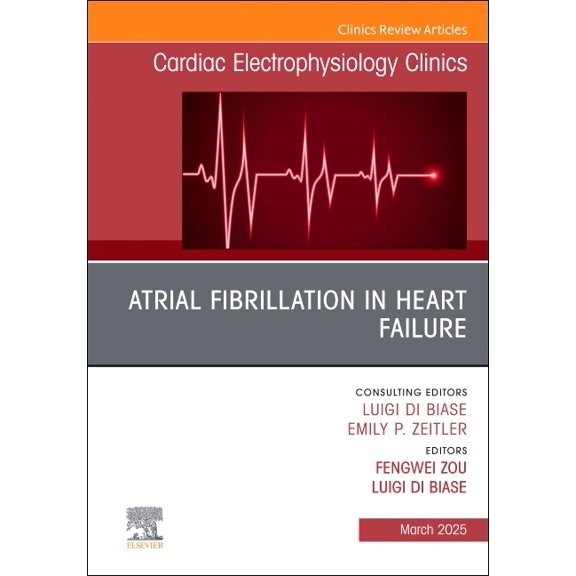 Clinics: Internal Medicine Atrial Fibrillation in Heart Failure, an Issue of Cardiac Electrophysiology Clinics: Volume 17-1, Book 17, (Hardcover)