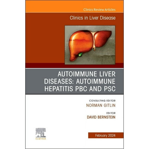 Clinics: Internal Medicine Autoimmune Liver Diseases: Autoimmune Hepatitis, Pbc, and Psc, an Issue of Clinics in Liver Disease: Volume 28-1, Book 28, (Hardcover)