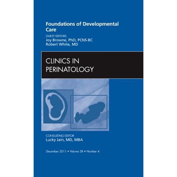 Pre-Owned Clinics: Internal Medicine: Foundations of Developmental Care, an Issue Clinics in Perinatology: Volume 38-4 (Hardcover)
