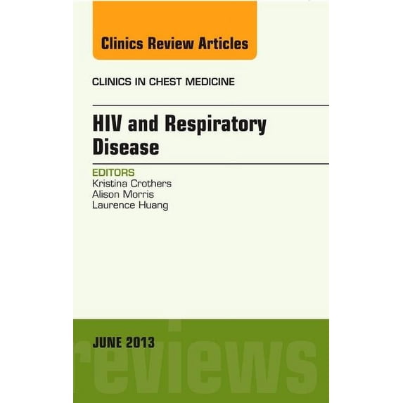 Clinics: Internal Medicine HIV and Respiratory Disease, an Issue of Clinics in Chest Medicine: Volume 34-2, Book 34, (Hardcover)