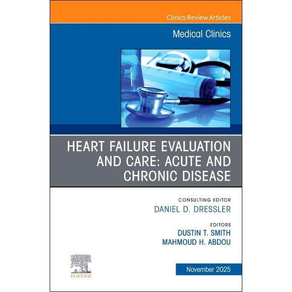 Clinics: Internal Medicine Heart Failure Evaluation and Care: Acute and Chronic Disease, an Issue of Medical Clinics of North America: Volume 109-6, Book 109, (Hardcover)