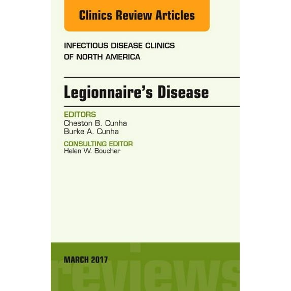 Clinics: Internal Medicine Legionnaire's Disease, an Issue of Infectious Disease Clinics of North America: Volume 31-1, Book 31, (Hardcover)