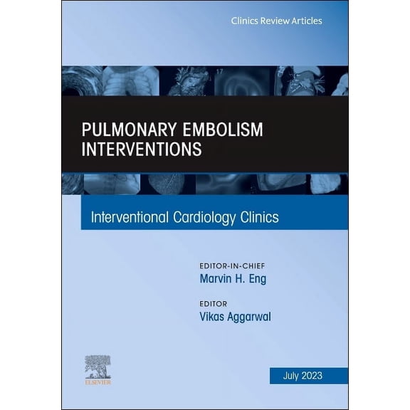 Clinics: Internal Medicine Pulmonary Embolism Interventions, an Issue of Interventional Cardiology Clinics: Volume 12-3, Book 12, (Hardcover)
