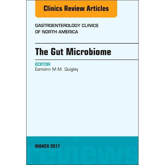 Clinics: Internal Medicine The Gut Microbiome, an Issue of Gastroenterology Clinics of North America, Book 46, (Hardcover)