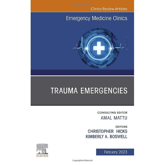 Pre-Owned Trauma Emergencies, An Issue of Emergency Medicine Clinics of North America (Volume 41-1) (The Clinics: Internal Medicine, Volume 41-1) [Hardcover] Hicks MD MEd FRCP(C), Christopher and Boswell MD FACEP, Kimberly A.