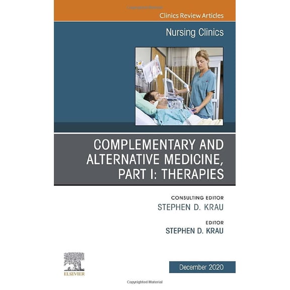 Pre-Owned Complementary and Alternative Medicine, Part I: Therapies, An Issue of Nursing Clinics (Volume 55-4) (The Clinics: Nursing, Volume 55-4) [Hardcover] Krau PhD RN CNE, Stephen D.