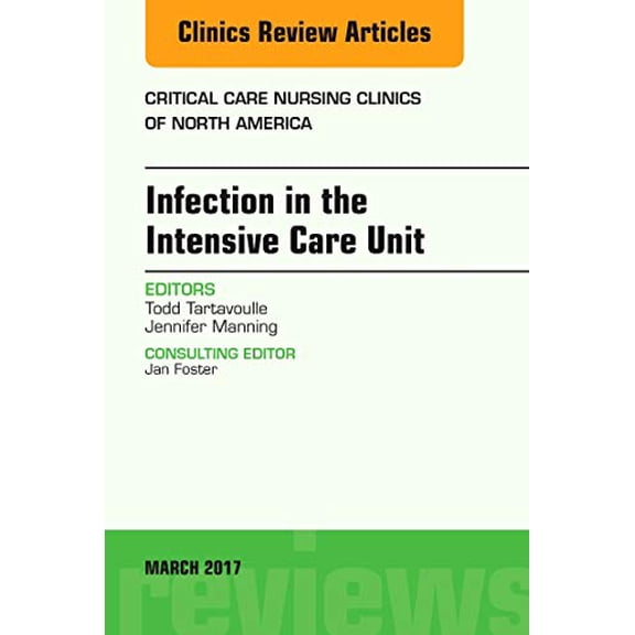 Pre-Owned Clinics: Nursing Infection in the Intensive Care Unit, an Issue of Critical Care Nursing Clinics of North America: Volume 29-1, Book 29, (Hardcover)