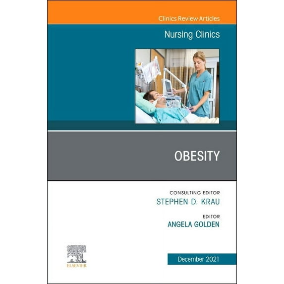 Clinics: Nursing Obesity, an Issue of Nursing Clinics: Volume 56-4, Book 56, (Hardcover)