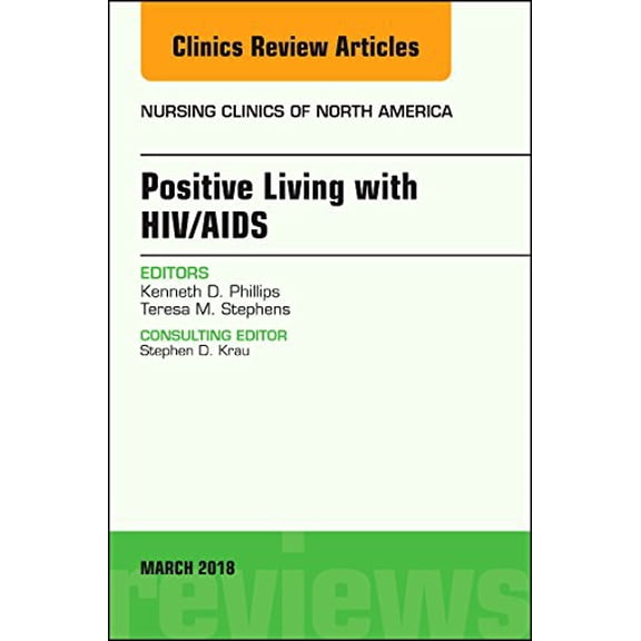 Pre-Owned Clinics: Nursing Positive Living with Hiv/Aids, an Issue of Nursing Clinics: Volume 53-1, Book 53, (Hardcover)