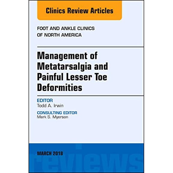 Pre-Owned Management of Metatarsalgia and Painful Lesser Toe Deformities , An issue of Foot and Ankle Clinics of North America (Volume 23-1) (The Clinics: Orthopedics, Volume 23-1) [Hardcover] Irwin MD, Todd A.