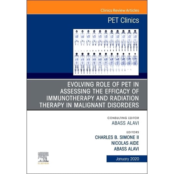 Pre-Owned Evolving Role of PET in Assessing the Efficacy of Immunotherapy and Radiation Therapy in Malignant Disorders,An Issue of PET Clinics (Volume 15-1) (The Clinics: Radiology, Volume 15-1) [Hardcover] Alavi MD, Abass; Simone MD, Charles B. and Aide, Nicolas