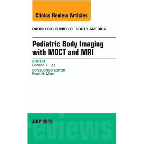 Pre-Owned Clinics: Radiology Pediatric Body Imaging with Advanced Mdct and Mri, an Issue of Radiologic Clinics of North America: Volume 51-4, Book 51, (Hardcover)