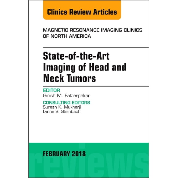 Clinics: Radiology State-Of-The-Art Imaging of Head and Neck Tumors, an Issue of Magnetic Resonance Imaging Clinics of North America: Volum, Book 26, (Hardcover)