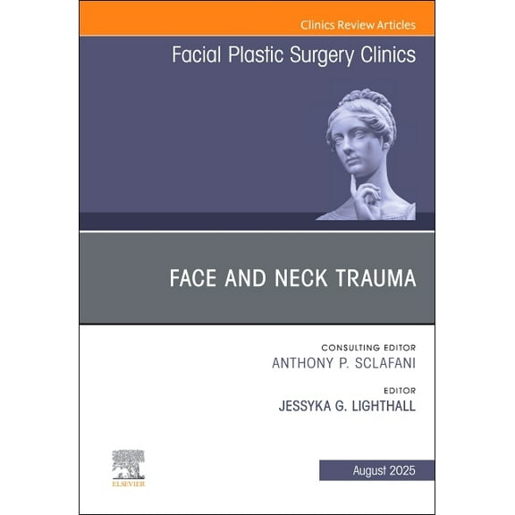 Clinics: Surgery Face and Neck Trauma, an Issue of Facial Plastic Surgery Clinics of North America: Volume 33-3, Book 33, (Hardcover)