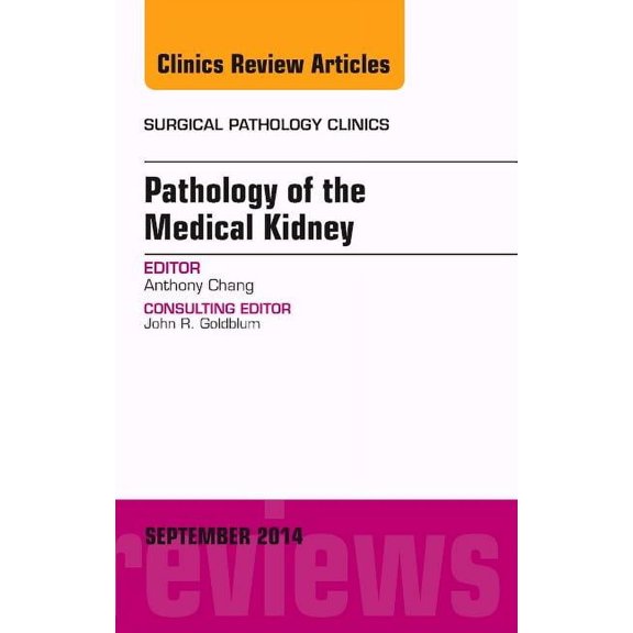 Clinics: Surgery Pathology of the Medical Kidney, an Issue of Surgical Pathology Clinics: Volume 7-3, Book 7, (Hardcover)