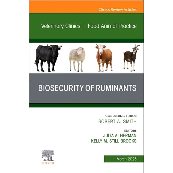 Clinics: Veterinary Medicine Biosecurity of Ruminants, an Issue of Veterinary Clinics of North America: Food Animal Practice: Volume 41-1, Book 41, (Hardcover)