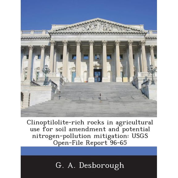 Clinoptilolite-rich rocks in agricultural use for soil amendment and potential nitrogen-pollution mitigation : USGS Open-File Report 96-65 (Paperback)