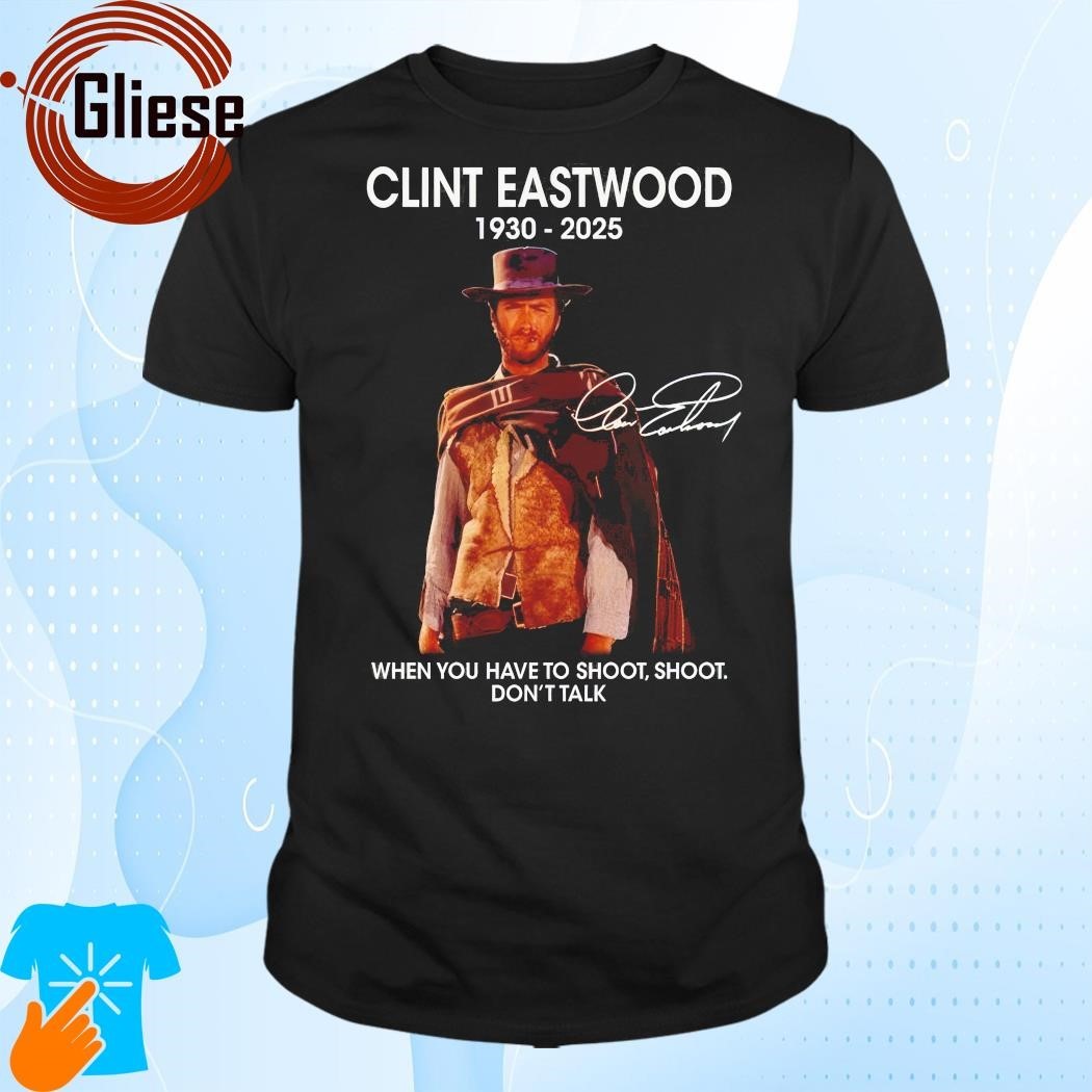 Clint Eastwood 1930 2025 When You Have To Shoot Don T Talk Shirt Clint Eastwood 1930 2025 When You Have To Shoot Don T Talk Shirt 3c31893a Bc3b 4182 B609 E9f5f0f36e63.8cce13c4ed7e1c9615c0cdd6e12f0583