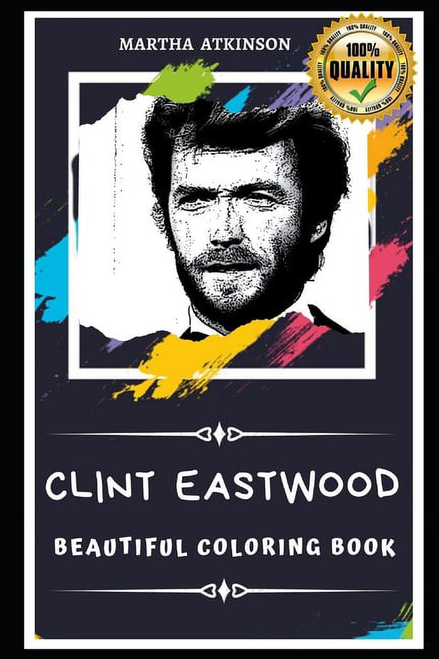 Clint Eastwood Beautiful Coloring Books: Clint Eastwood Beautiful Coloring Book: Stress Relieving Adult Coloring Book for All Ages (Paperback)