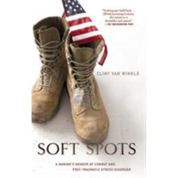 Clint Van Winkle: Soft Spots: A Marine's Memoir of Combat and Post-Traumatic Stress Disorder (Paperback)