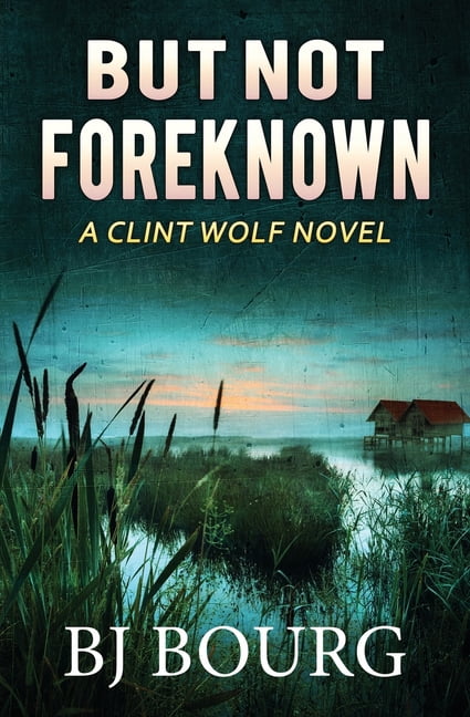 Clint Wolf Mystery: But Not Foreknown : A Clint Wolf Novel (Series #15 ...