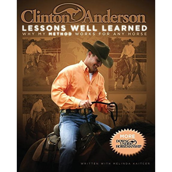 Pre-Owned Clinton Anderson: Lessons Well Learned: Why My Method Works for Any Horse (Hardcover) 1570764352 9781570764356