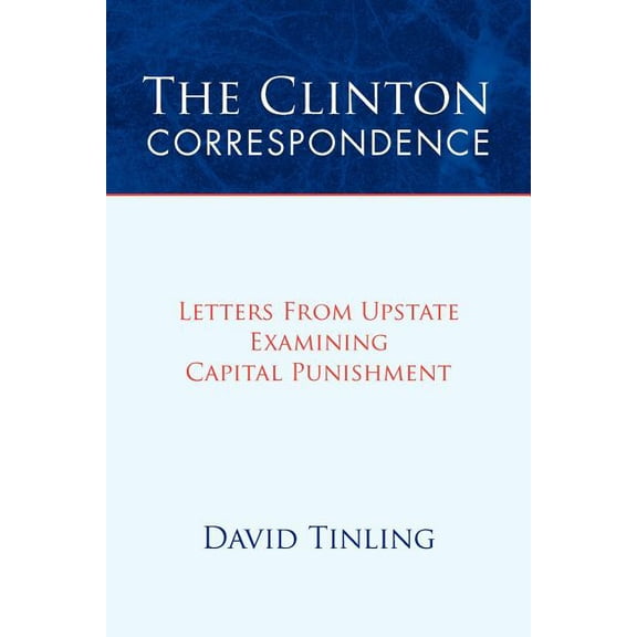Clinton Correspondence : Letters from Upstate Examining Capital Punishment