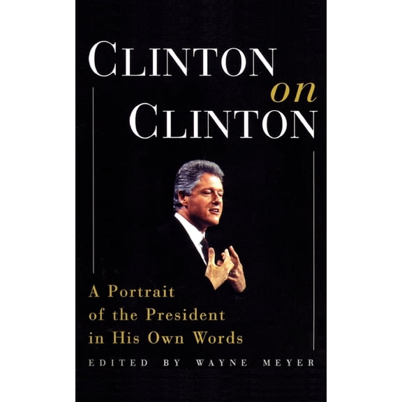 Clinton on Clinton: A Portrait of the President in His Own Words, (Paperback)