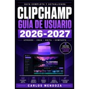 Clipchamp Gu a de Usuario 2026-2027 Aprende Edici n Profesional, Efectos, Transiciones y Exportaci n Multiplataforma de, Paperback