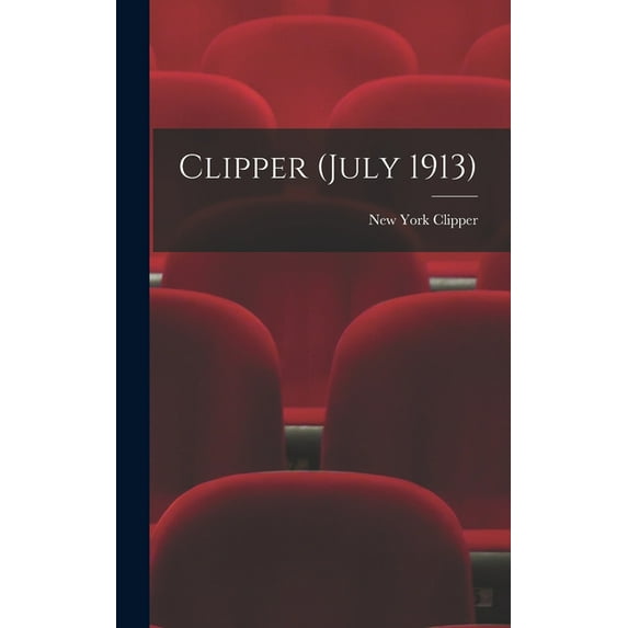 Clipper July 1913 Hardcover 101335737X 9781013357374 New York Clipper