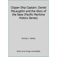 thumbnail image 1 of Pre-Owned Clipper Ship Captain: Daniel McLaughlin and the Glory of the Seas (Pacific Maritime History Series) (Hardcover) 1889901040 9781889901046, 1 of 1